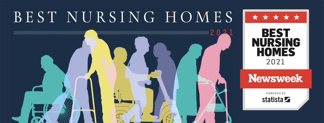 Rated by Newsweek as one of America’s Best Nursing Homes 2021